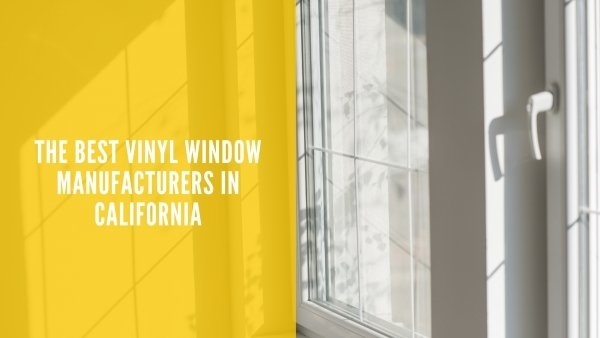 The Best Vinyl Window Manufacturers in California